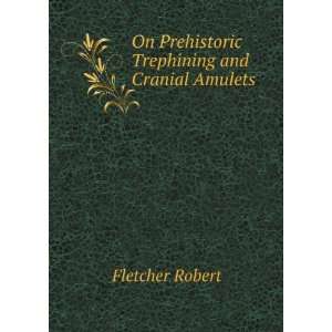  On prehistoric trephining and cranial amulets, Robert 