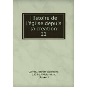   . 22 Joseph Epiphane, 1825 1870,Bareille, J,Fevre, J Darras Books