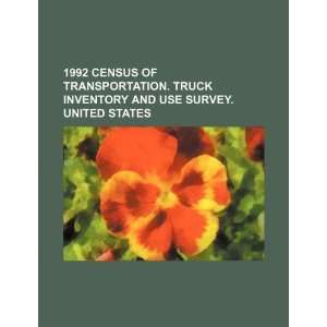 1992 census of transportation. Truck inventory and use survey. United 