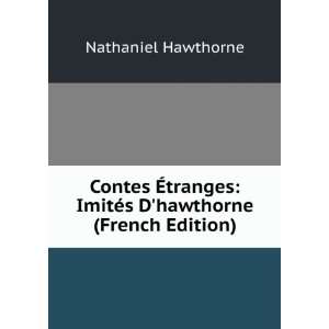  Contes Ã?tranges ImitÃ©s Dhawthorne (French Edition 