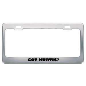  Got Kurtis? Boy Name Metal License Plate Frame Holder 
