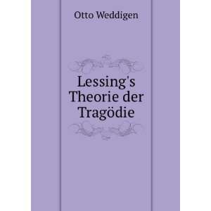 Lessings Theorie der TragÃ¶die Otto Weddigen Books