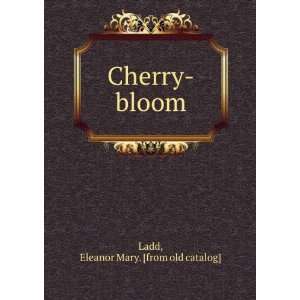  Cherry bloom Eleanor Mary. [from old catalog] Ladd Books