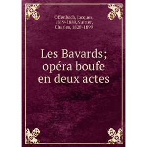 Les Bavards; opÃ©ra boufe en deux actes Jacques, 1819 1880,Nuitter 