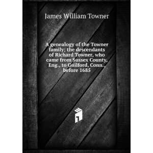 genealogy of the Towner family; the descendants of Richard Towner 