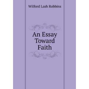  An Essay Toward Faith Wilford Lash Robbins Books