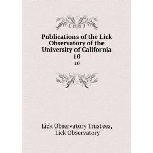   of California. 10 Lick Observatory Lick Observatory Trustees Books