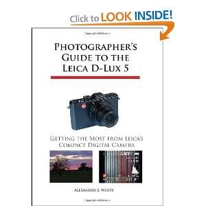 Photographers Guide to the Leica D Lux 5 Getting the Most from Leica 