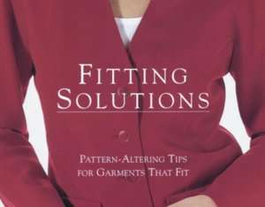   Fitting Solutions; Pattern Altering Tips for Garments 