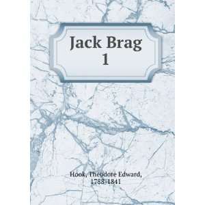  Jack Brag. 1 Theodore Edward, 1788 1841 Hook Books