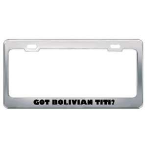  Got Bolivian Titi? Animals Pets Metal License Plate Frame 