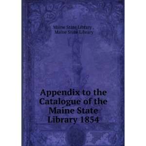  Appendix to the Catalogue of the Maine State Library 1854 