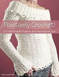 Positively Crochet by Mary Jane Hall 2007, Paperback  