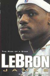 Lebron James The Rise of a Star by David Lee Morgan Jr. (2003 