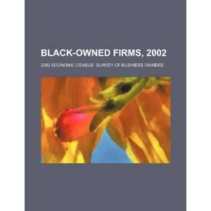  Black owned firms, 2002 2002 economic census survey of 