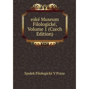  eskÃ© Museum FilologickÃ©, Volume 1 (Czech Edition 