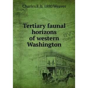  Tertiary faunal horizons of western Washington Charles E 