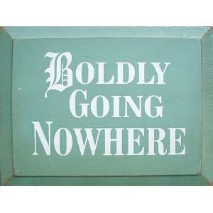  Boldly Going Nowhere Wooden Sign