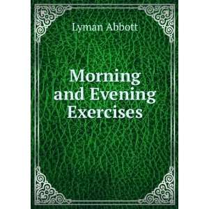  Morning and Evening Exercises Lyman Abbott Books