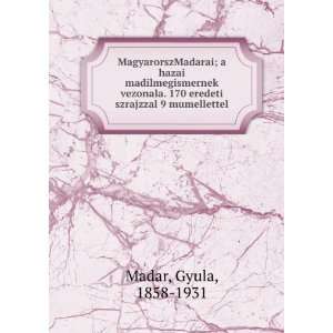  . 170 eredeti szrajzzal 9 mumellettel Gyula, 1858 1931 Madar Books