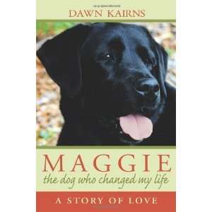    Maggie The Dog Who Changed My Life [Paperback] Dawn Kairns Books