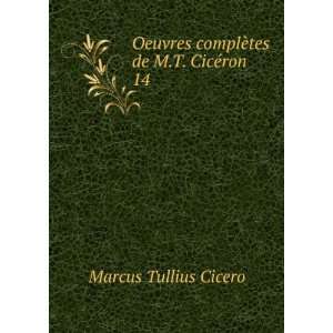   complÃ¨tes de M.T. CicÃ©ron. 14 Marcus Tullius Cicero Books