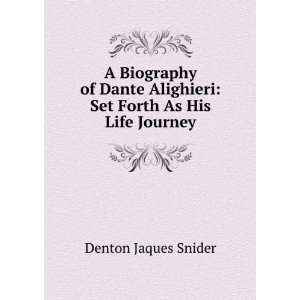   Alighieri Set Forth As His Life Journey Denton Jaques Snider Books