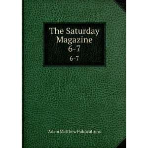    The Saturday Magazine. 6 7 Adam Matthew Publications Books