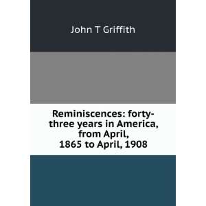 Reminiscences forty three years in America, from April, 1865 to April 