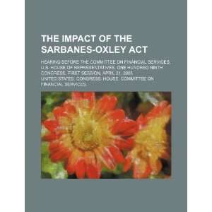  The impact of the Sarbanes Oxley Act hearing before the 