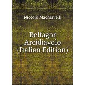   Belfagor Arcidiavolo (Italian Edition) NiccolÃ² Machiavelli Books