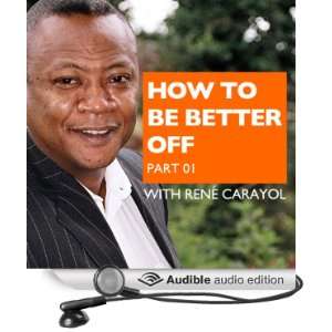   to Be Better Off, Part 1 (Audible Audio Edition) Rene Carayol Books