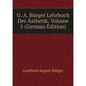 G. A. BÃ¼rger Lehrbuch Der Ãsthetik, Volume 1 (German 