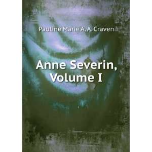  Anne Severin, Volume I Pauline Marie A. A. Craven Books