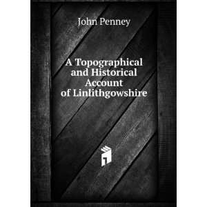   and Historical Account of Linlithgowshire John Penney Books
