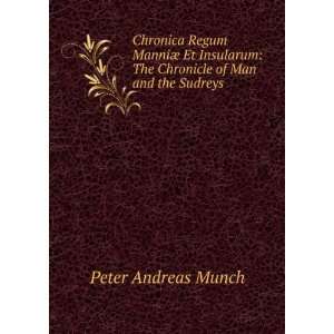    The Chronicle of Man and the Sudreys Peter Andreas Munch Books