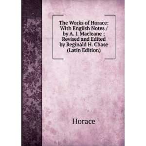 The Works of Horace With English Notes / by A. J. Macleane ; Revised 