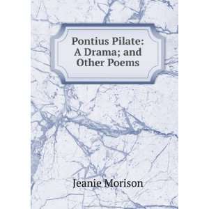    Pontius Pilate A Drama; and Other Poems Jeanie Morison Books