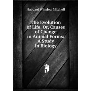  The Evolution of Life, Or, Causes of Change in Animal 