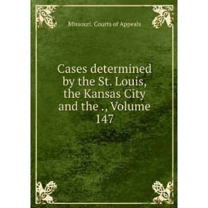   St. Louis, the Kansas City and the ., Volume 147 Missouri. Courts of