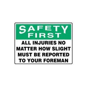 SAFETY FIRST ALL INJURIES NO MATTER HOW SLIGHT MUST BE REPORTED TO 