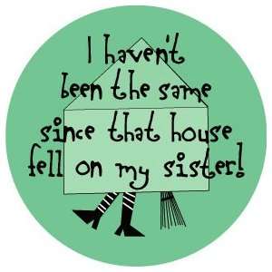   On My Sister  PINBACK BUTTON 1.25 Pin / Badge Wizard of Oz Reference