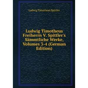  Ludwig Timotheus Freiherrn V. Spittlers SÃ¤mmtliche 