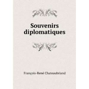  Souvenirs diplomatiques FranÃ§ois RenÃ© Chateaubriand Books