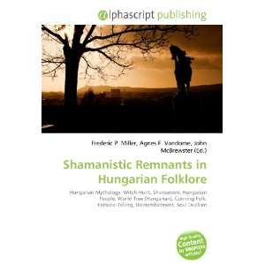  Shamanistic Remnants in Hungarian Folklore (9786132700742) Books