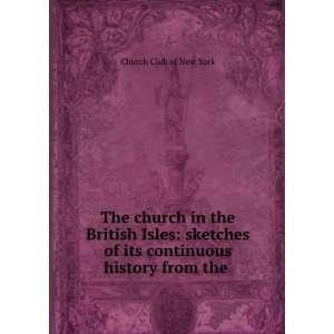   of its continuous history from the . Church Club of New York Books