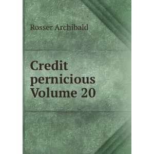 Credit pernicious Volume 20 Rosser Archibald  Books