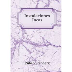  Instalaciones Incas Ruben Stehberg Books
