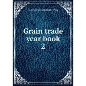    Grain trade year book. 2 Sanford Evans Statistical Service Books