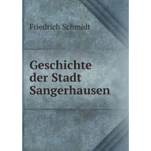    Geschichte der Stadt Sangerhausen Friedrich Schmidt Books